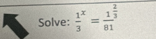 Solve: frac 13^(x=frac 1)(81)^(frac 2)3