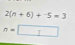 2(n+6)+^-5=3
n=□