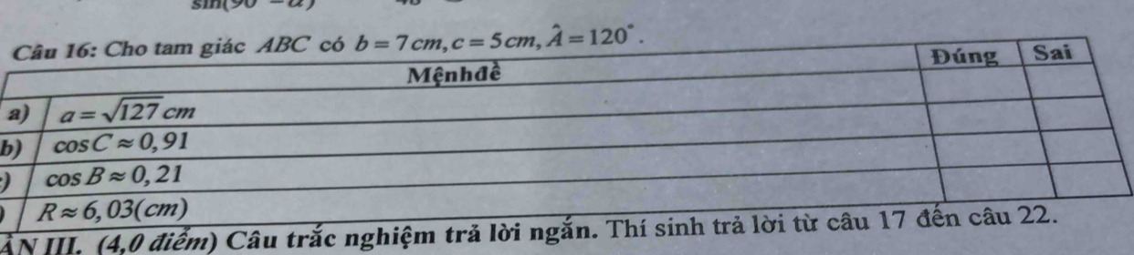 sin (90°
có b=7cm,c=5cm,hat A=120°.
b
 
ẢN III. (4,0 điểm) Câu trắc ngh