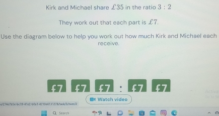 Solved: Kirk and Michael share £35 in the ratio 3:2 They work out that ...