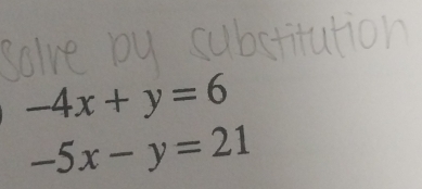 -4x+y=6
-5x-y=21