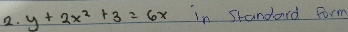 y+2x^2+3=6x in standard form