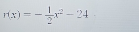 r(x)=- 1/2 x^2-24