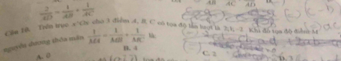  2/AD = 1/AB + 1/AC 
46 ACoverline AD
Cần 10 Trên trục x *Cy cho 3 điểm 4, 8 C có tọa độ lần lượt là 2; 1, -2 Khi đó tọa độ điểm M
nguyên dương thôa mãn  1/MA = 1/MB + 1/MC  l:
B. 4
A. 0
C. 2
(0.77)