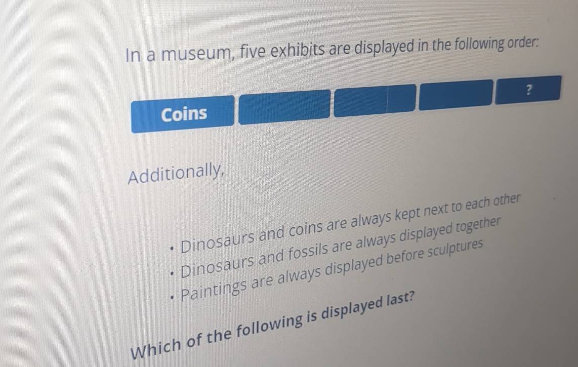 Solved: In a museum, five exhibits are displayed in the following order ...