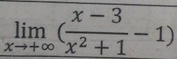 limlimits _xto +∈fty ( (x-3)/x^2+1 -1)