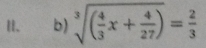 sqrt[3]((frac 4)3x+ 4/27 )= 2/3 