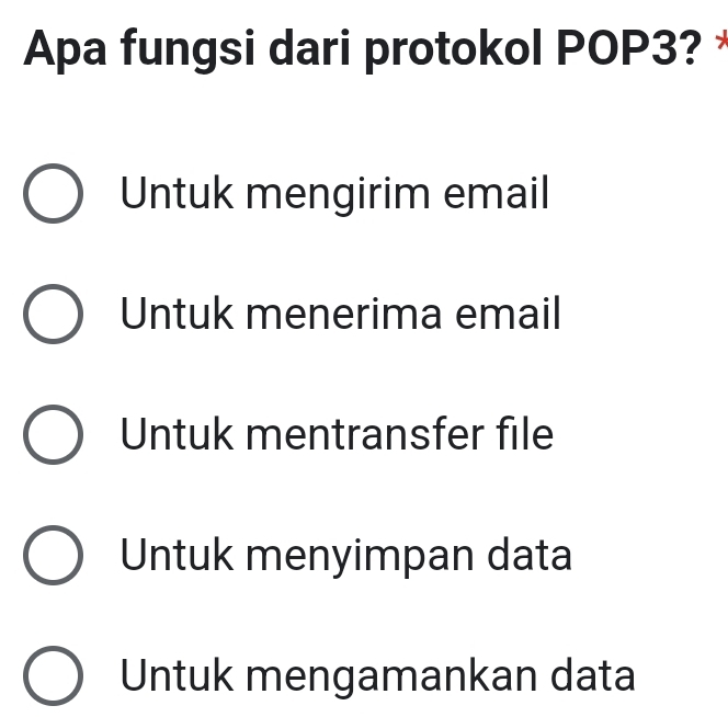 Apa fungsi dari protokol POP3?
Untuk mengirim email
Untuk menerima email
Untuk mentransfer file
Untuk menyimpan data
Untuk mengamankan data