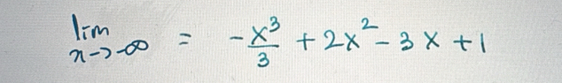 limlimits _xto -∈fty = (-x^3)/3 +2x^2-3x+1