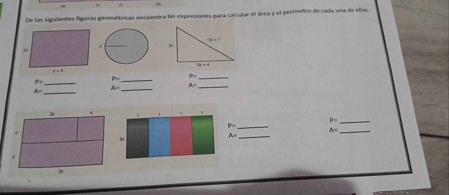 De las siguientes figuras geométricas encuentra las expresiones para calcular el área y el perímetro de cada una de ellas.
P= _
P= _
_ P=
_ A=
A= _
_ A=
_ P=
_ P=
_ A=
_ A=