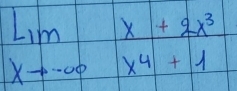 limlimits _xto -∈fty  (x+2x^3)/x^4+1 