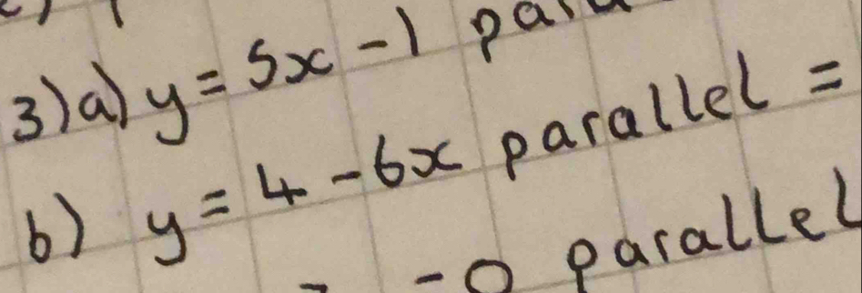 3a y=5x-1 pai 
b) y=4-6x parallel 
=
-0 parallel