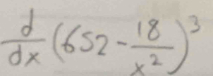  d/dx (652- 18/x^2 )^3