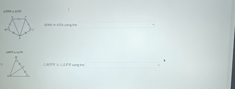 △ XWA △ YZA
△ XWA≌ △ YZA using the
△ MPN △ LPN
D. using the
△ MPN≌ △ LPN