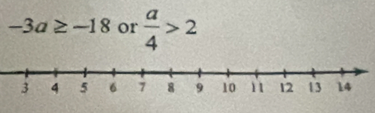 -3a≥ -18 or  a/4 >2