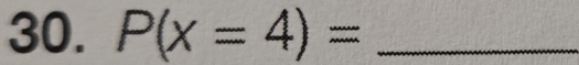 P(x=4)= _