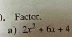 Factor.
a) 2x^2+6x+4