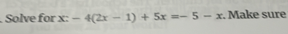 Solve for x:-4(2x-1)+5x=-5-x. Make sure