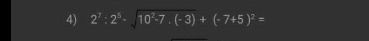 2^7:2^5-sqrt(10^2-7.(-3))+(-7+5)^2=