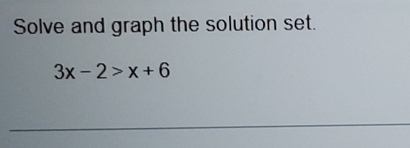 Solve and graph the solution set.
3x-2>x+6