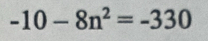 -10-8n^2=-330