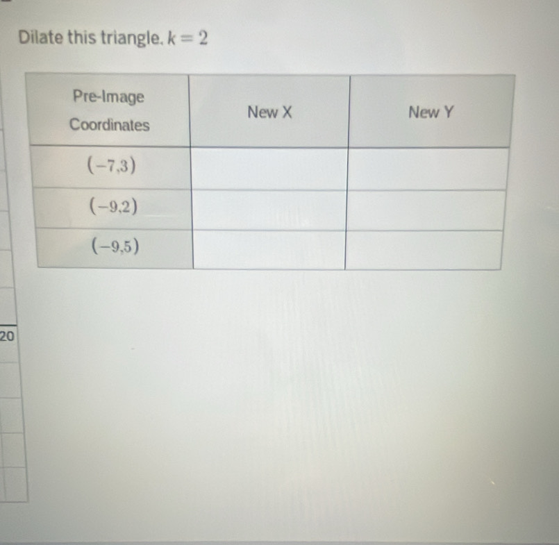 Dilate this triangle. k=2
20