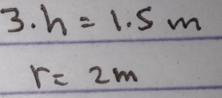 3· h=1.5m
r=2m