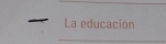 La educación