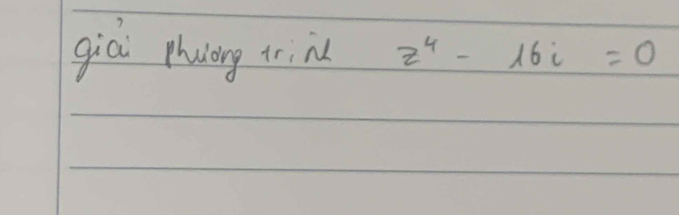 giò phulorg trin z^4-16i=0