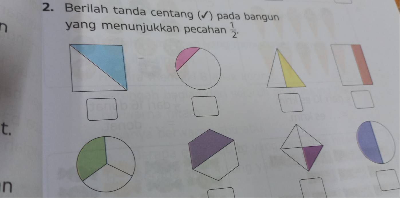 Berilah tanda centang (✓) pada bangun 
yang menunjukkan pecahan  1/2 . 
t.
n