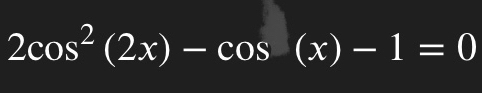 2cos^2(2x)-cos (x)-1=0