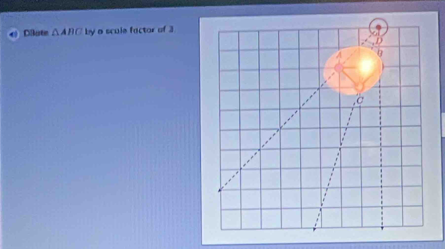 DBertn △ ABC by a scule factor of 3
D
C