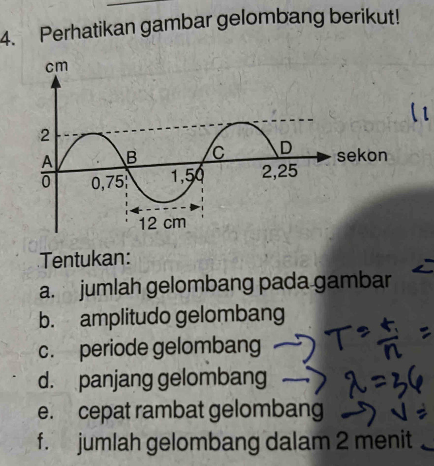 Perhatikan gambar gelombang berikut! 
Tentukan: 
a. jumlah gelombang pada gambar 
b. amplitudo gelombang 
c. periode gelombang 
d. panjang gelombang 
e. cepat rambat gelombang 
f. jumlah gelombang dalam 2 menit