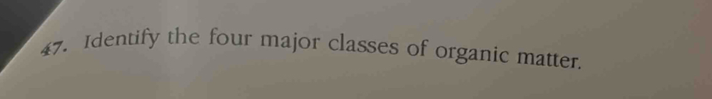 Identify the four major classes of organic matter.