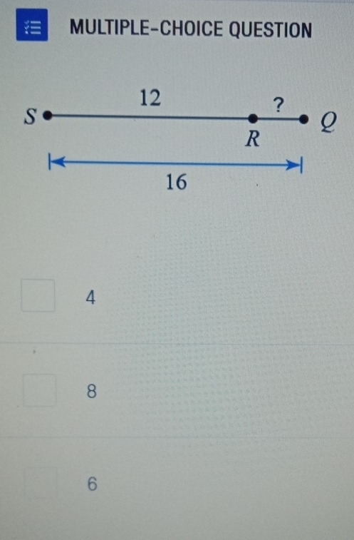 MULTIPLE-CHOICE QUESTION
12
S
?
R Q
16
4
8
6