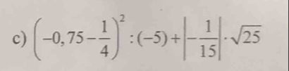 (-0,75- 1/4 )^2:(-5)+|- 1/15 |· sqrt(25)