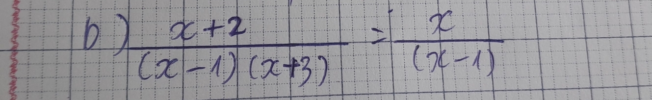  (x+2)/(x-1)(x+3) = x/(x-1) 