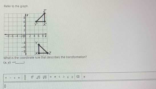 Refer to the graph.
What is the coordinate rule that describes the transformation?
(x,y) -4 _ _ ,_  _
 □ /□   □° sqrt(□ ) sqrt[□](0) = s 2