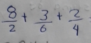  8/2 + 3/6 + 2/4 =