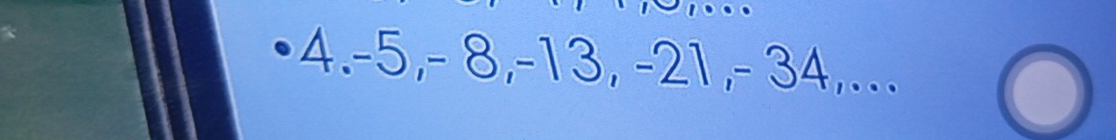 4. -5, - 8, -13, -21, - 34,.