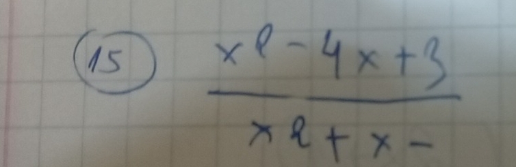 15  (x^2-4x+3)/x^2+x- 