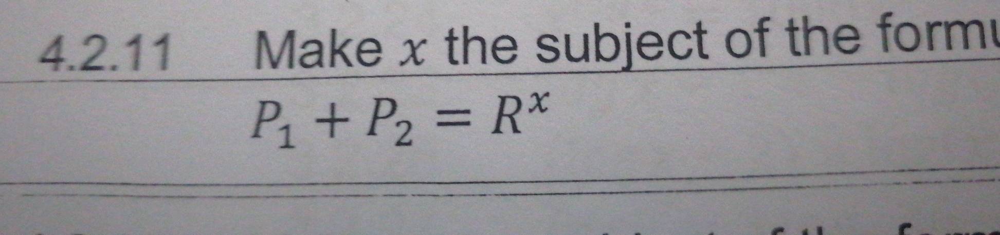 Make x the subject of the form
P_1+P_2=R^x