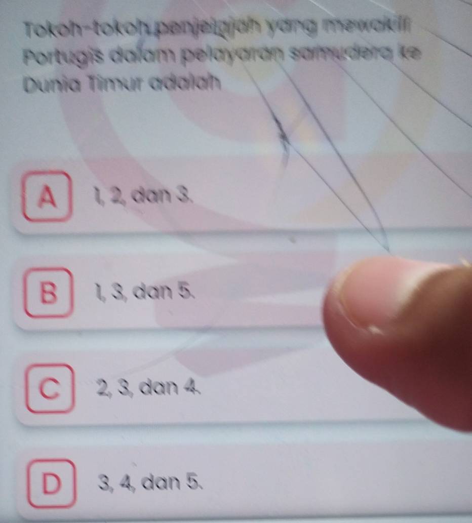 Tokoh-tokoh penjeigjah yang mewakili 
Portugis daïam pelayaran samudera ke
Dunia Timur adalah
A 1, 2, dan 3.
B 1, 3, dan 5.
C 2, 3, dan 4.
D 3, 4, dan 5.