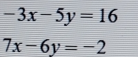 -3x-5y=16
7x-6y=-2