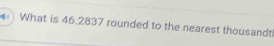 ) What is 46.2837 rounded to the nearest thousandt