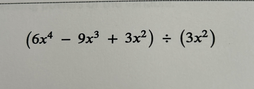 (6x^4-9x^3+3x^2)/ (3x^2)