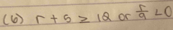 (6)r+5≥ 12or r/9 <0</tex>
