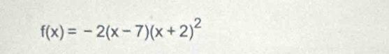 f(x)=-2(x-7)(x+2)^2