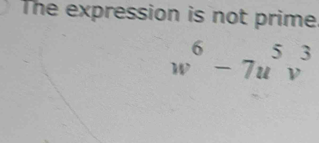 The expression is not prime.
w^6-7u^5v^3