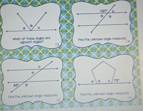 Which of these angles are Find the unknown angle measunes
14
odiacent angles? 13
。 b C 77
Find the unknown argle measures Find the unknown angle measures
16
15.